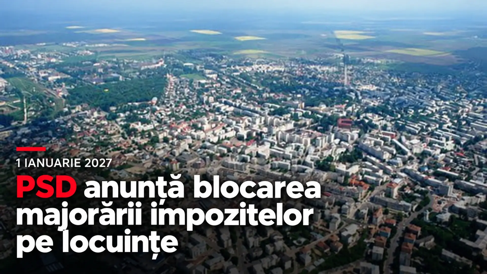 Panoramă aeriană urbană, cu titlul despre anunțul PSD privind majorarea impozitelor pe locuințe din 2027